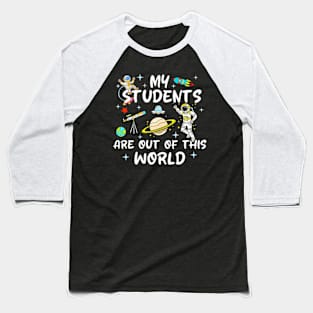 My Students Are Out Of This World 100 Days Of School Teacher Baseball T-Shirt